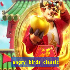 angry birds classic 1.0 apk